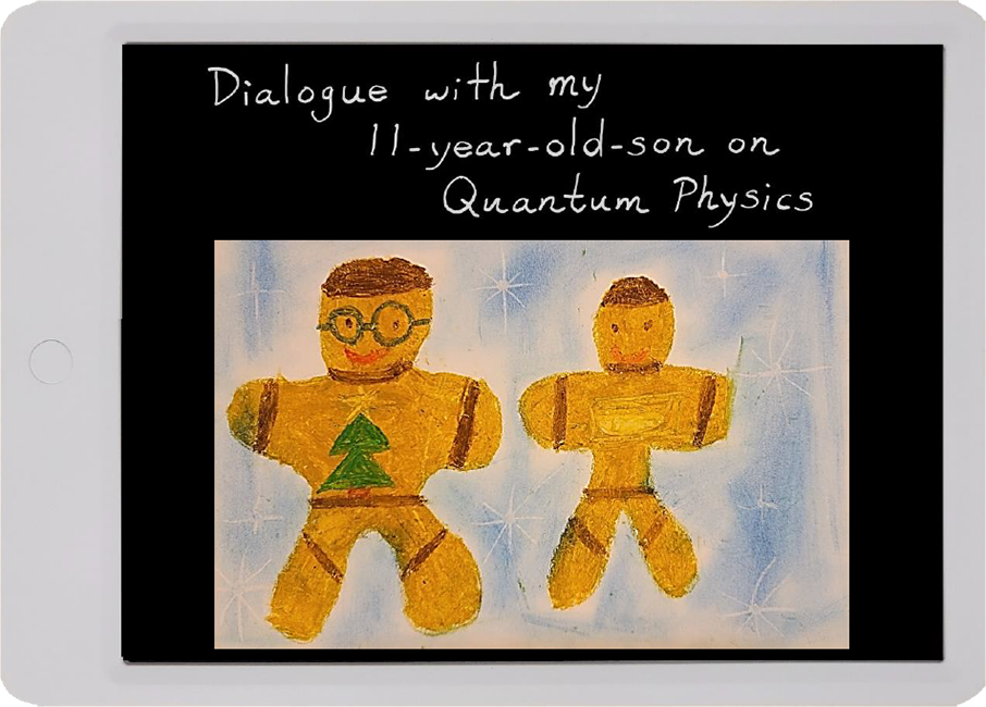 Dialogue with my 11-year-old-son on quantum physics Dialogue with my 11-year-old-son on quantum physics