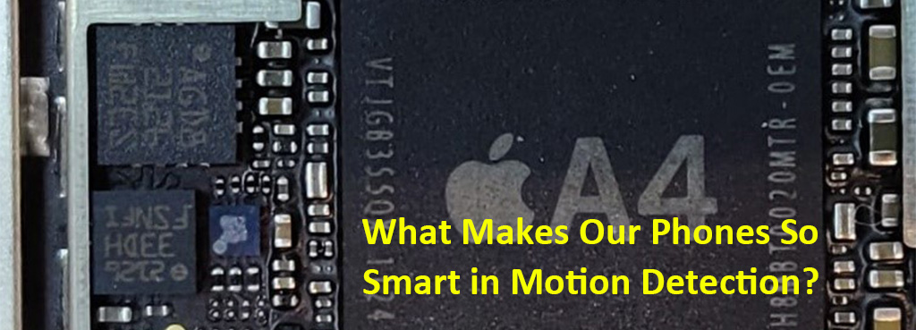 What Makes Our Phones So Smart in Motion Detection? What Makes Our Phones So Smart in Motion Detection?