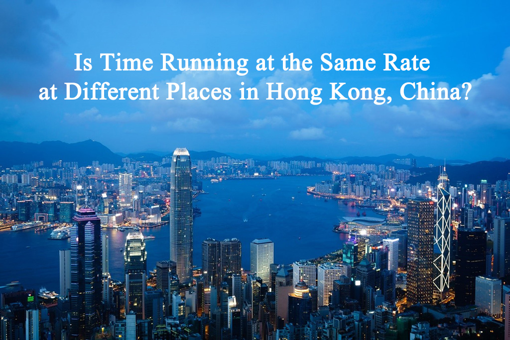 Is Time Running at the Same Rate at Different Places in Hong Kong, China? Is Time Running at the Same Rate at Different Places in Hong Kong, China?